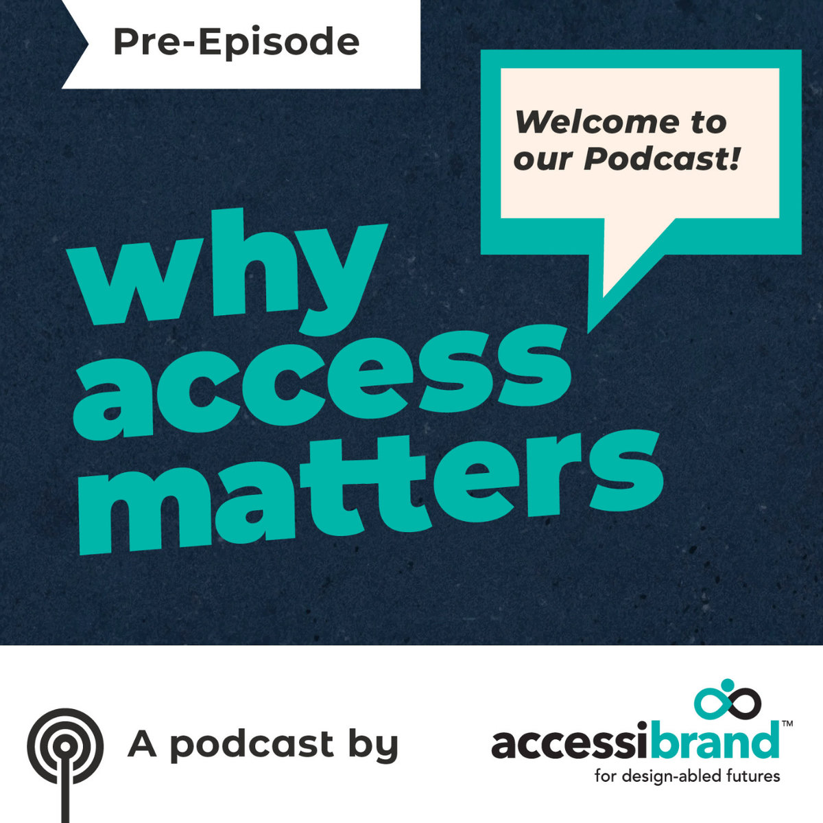 Title card for the Pre-Episode for Why Access Matters. With the words a podcast by Accessibrand below it.